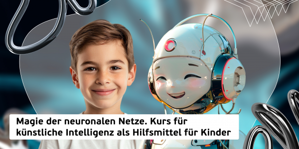 Magie der neuronalen Netze. Kurs für künstliche Intelligenz als Hilfsmittel für Kinder. (8+) - Erste Internationale CyberSchule der Zukunft für die neue IT-Generation